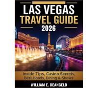 LAS VEGAS TRAVEL GUIDE 2026 (FULL COLOR): Insider Tips, Casino Secrets, Best Hotels, Shows, Dining, Day Trips & Practical Itineraries for Every Traveler
