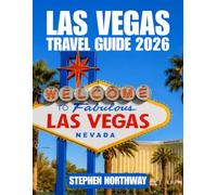 LAS VEGAS TRAVEL GUIDE 2026: Itineraries, Attractions, Hotels, Dining, Transportation, Day Trips, Maps, Festivals, Visitor Tips & Recommendation for Planning Your Las Vegas Trip