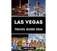 LAS VEGAS TRAVEL GUIDE 2026: The Complete Guide to Entertainment, Dining, and Shopping