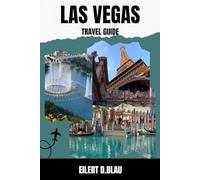 LAS VEGAS TRAVEL GUIDE: Explore Las Vegas Top Attractions, Hidden Gems, Nightlife and Insider Tips