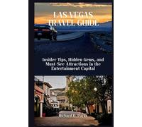 LAS VEGAS TRAVEL GUIDE: Insider Tips, Hidden Gems, and Must-See Attractions in the Entertainment Capital