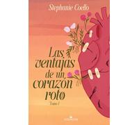 Las ventajas de un corazón roto (Tomo 1)
