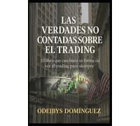 Las Verdades No Contadas Sobre el Trading: El libro que cambiará tu forma de ver el trading para siempre