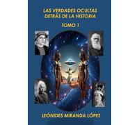 LAS VERDADES OCULTAS DETRÁS DE LA HISTORIA: TOMO 1