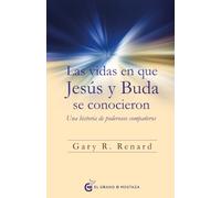 Las vidas en que Jesús y Buda se conocieron: Una historia de poderosos compañeros
