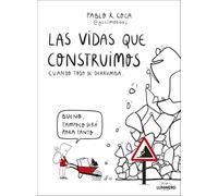 Las vidas que construimos cuando todo se derrumba