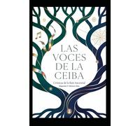 LAS VOCES DE LA CEIBA: CRONICAS DE LA RAIZ ANCESTRAL