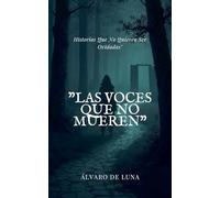 Las Voces Que No Mueren" Historias Que No Quieren Ser Olvidadas