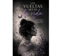Las vueltas que da la vida: Mi historia, mis cicatrices, mi renacer