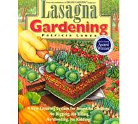 Lasagna Gardening: A New Layering System for Bountiful Gardens: No Digging, No Tilling, No Weeding, No Kidding!