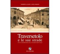 Lasagni,Roberto. - Traversetolo e le sue strade. Con le cartoline d'epoca della