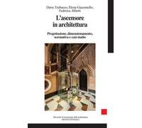 L'ascensore in architettura. Progettazione, dimensionamento, normativa e casi studio