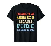 Lascerò che il Karma lo risolva perché se lo aggiusto divertente Maglietta