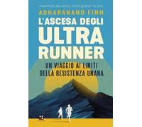 L'ascesa degli ultrarunner. Un viaggio ai limiti della resistenza umana