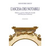 L' ascesa dei notabili. Politica e società a Palazzolo Acreide nell'Ottocento borbonico