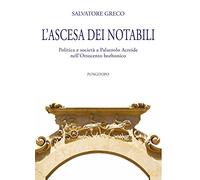 L'ascesa dei notabili. Politica e società a Palazzolo Acreide nell'Ottocento borbonico