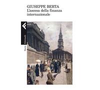 L'ascesa della finanza internazionale - Berta Giuseppe
