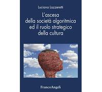 L' ascesa della società algoritmica ed il ruolo strategico della cultura