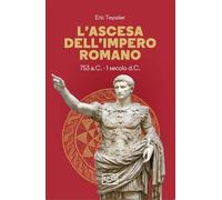 L'ascesa dell'impero romano. 753 a.C-I secolo d.C. - Teyssier Eric