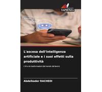 L'ascesa dell'intelligenza artificiale e i suoi effetti sulla produttività: L'IA e le trasformazioni del mondo del lavoro