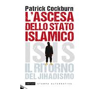 L'ascesa dello stato islamico. ISIS, il ritorno del jihadismo