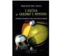 L'ascesa di Giuliano l'Apostata. Vicende di soldati e civili nella Gallia invasa
