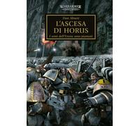 L'ascesa di Horus. I semi dell'eresia sono piantati. The Horus heresy. War...