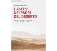 L'ascesi nei padri del deserto. Attraverso gli apoftegmi
