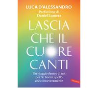 Lascia che il cuore canti. Un viaggio dentro di noi per far fiori