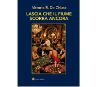Lascia che il fiume scorra ancora - [Genesi Editrice]