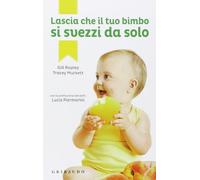 Lascia che il tuo bimbo si svezzi da solo