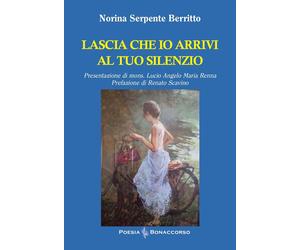 Lascia che io arrivi al tuo silenzio - [Bonaccorso Editore]