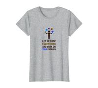 Lascia Che lasci Cadere Tutto e Lavorare sul Tuo Problema Maglietta, Donna, Grigio Melange, M