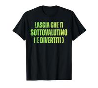 Lascia Che Ti Sottovalutino e Divertiti | Frase Ironica Maglietta