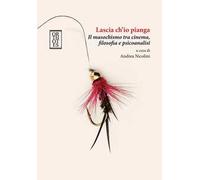 Lascia ch'io pianga. Il masochismo tra cinema, filosofia e psicoanalisi