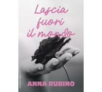 Libri Rubino Anna - Lascia Fuori Il Mondo