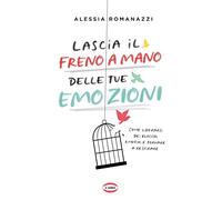 Lascia il freno a mano delle tue emozioni. Come liberarsi dei blocchi emotivi e tornare a respirare