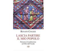 Lascia partire il mio popolo. Percorso di meditazione sul libro dell'Esodo