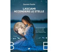 LASCIAMI ACCENDERE LE STELLE - Paiella Daniela - 2025 - Bertoni Editore