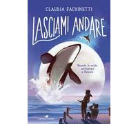 Lasciami andare. Quando le orche arrivarono a Genova