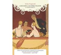 Lasciami l'ultimo valzer e altri scritti