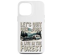 Lasciamo il nostro lavoro e viviamo nella foresta All'aperto Vita Campeggio Custodia per iPhone 13 Pro Max
