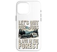 Lasciamo il nostro lavoro e viviamo nella foresta All'aperto Vita Campeggio Custodia per iPhone 16 Pro Max