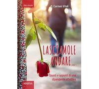 Lasciamole andare... Spunti e appunti di una dipendente affettiva