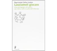 Libri Raymonde Caffari-Viallon - Lasciamoli Giocare. Una Pedagogia Del Gioco Nei