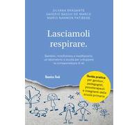 Lasciamoli respirare. Bambini, mindfulness e meditazione: un laboratorio a scuola per sviluppare la consapevolezza di sé