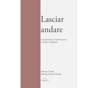 Lasciar andare: Consapevolezza, Trasformazione e Pratiche Meditative