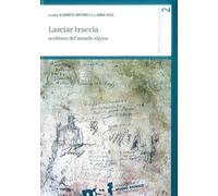 Lasciar traccia. Scritture del mondo alpino - Antonelli Q. (cur.); Iuso A....