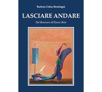 Lasciare andare. Dal benessere all'essere bene