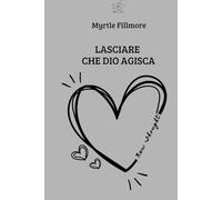 Lasciare che Dio agisca: la coscienza che trasforma la realtà negli insegnamenti di Myrtle Fillmore